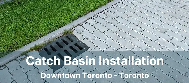  Catch Basin Installation Downtown Toronto - Toronto