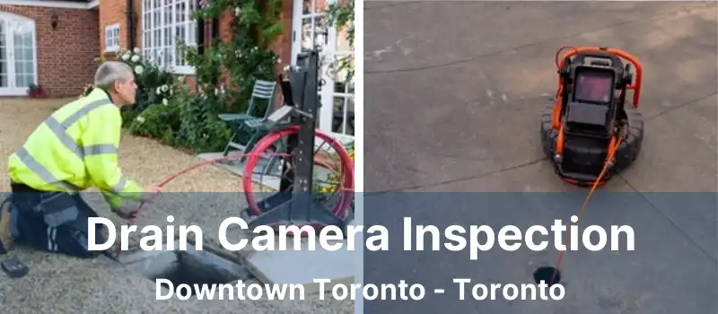  Drain Camera Inspection Downtown Toronto - Toronto