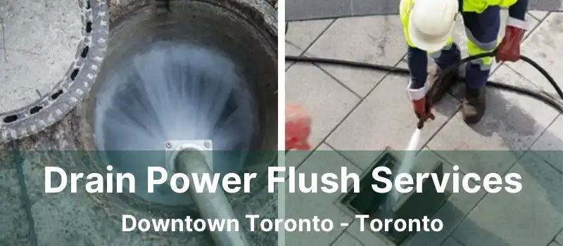 Drain Power Flush Services Downtown Toronto - Toronto