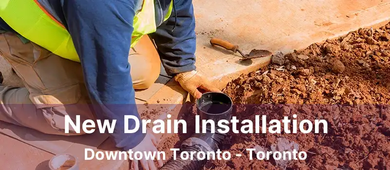  New Drain Installation Downtown Toronto - Toronto