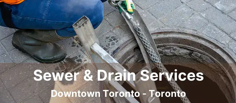  Sewer & Drain Services Downtown Toronto - Toronto