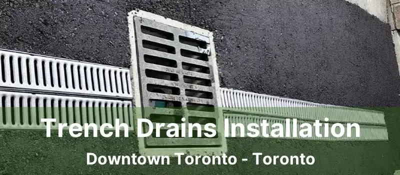  Trench Drains Installation Downtown Toronto - Toronto
